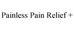 PAINLESS PAIN RELIEF + trademark