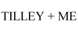 TILLEY + ME trademark