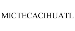 MICTECACIHUATL trademark