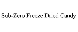 SUB-ZERO FREEZE DRIED CANDY trademark