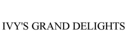 IVY'S GRAND DELIGHTS trademark