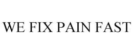 WE FIX PAIN FAST trademark