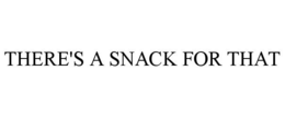 THERE'S A SNACK FOR THAT trademark