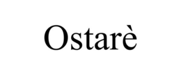 OSTARÈ trademark