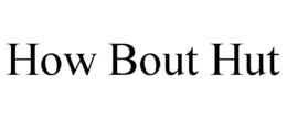 HOW BOUT HUT trademark