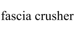 FASCIA CRUSHER trademark