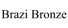 BRAZI BRONZE trademark