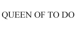 QUEEN OF TO DO trademark