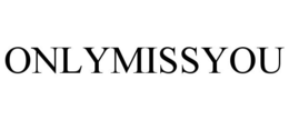 ONLYMISSYOU trademark