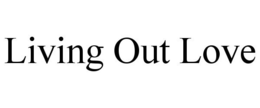 LIVING OUT LOVE trademark