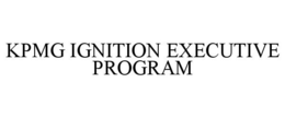 KPMG IGNITION EXECUTIVE PROGRAM trademark