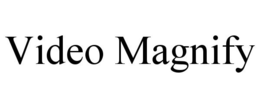 VIDEO MAGNIFY trademark