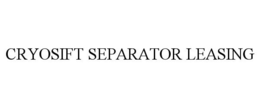 CRYOSIFT SEPARATOR LEASING trademark