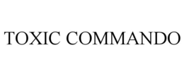 TOXIC COMMANDO trademark