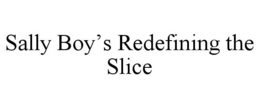 SALLY BOY'S REDEFINING THE SLICE trademark