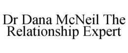DR DANA MCNEIL THE RELATIONSHIP EXPERT trademark