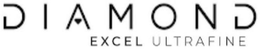 DIAMOND EXCEL ULTRAFINE trademark
