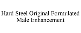 HARD STEEL ORIGINAL FORMULATED MALE ENHANCEMENT trademark