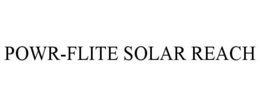 POWR-FLITE SOLAR REACH trademark