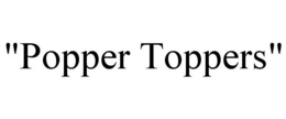 "POPPER TOPPERS" trademark
