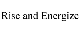 RISE AND ENERGIZE trademark