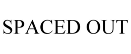 SPACED OUT trademark