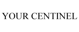 YOUR CENTINEL trademark