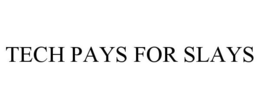 TECH PAYS FOR SLAYS trademark