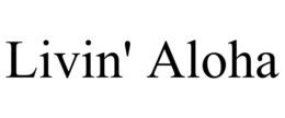 LIVIN' ALOHA trademark