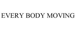 EVERY BODY MOVING trademark