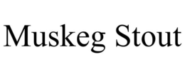 MUSKEG STOUT trademark