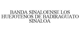 BANDA SINALOENSE LOS HUEJOTENOS DE BADIRAGUATO SINALOA trademark
