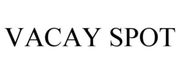 VACAY SPOT trademark