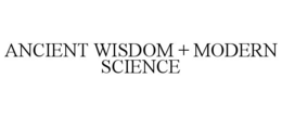 ANCIENT WISDOM + MODERN SCIENCE trademark