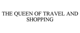 THE QUEEN OF TRAVEL AND SHOPPING trademark