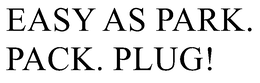 EASY AS PARK. PACK. PLUG! trademark