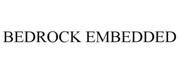 BEDROCK EMBEDDED trademark
