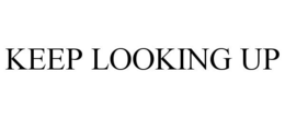 KEEP LOOKING UP trademark