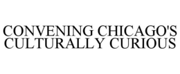 CONVENING CHICAGO'S CULTURALLY CURIOUS trademark