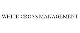 WHITE CROSS MANAGEMENT trademark