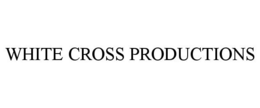 WHITE CROSS PRODUCTIONS trademark