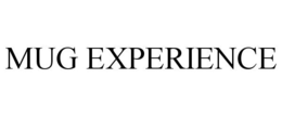 MUG EXPERIENCE trademark