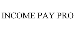 INCOME PAY PRO trademark