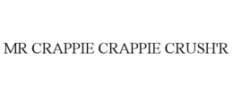 MR CRAPPIE CRAPPIE CRUSH'R trademark