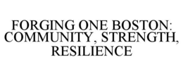 FORGING ONE BOSTON: COMMUNITY, STRENGTH, RESILIENCE trademark