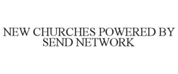 NEW CHURCHES POWERED BY SEND NETWORK trademark