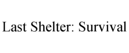 LAST SHELTER: SURVIVAL trademark