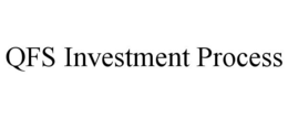 QFS INVESTMENT PROCESS trademark