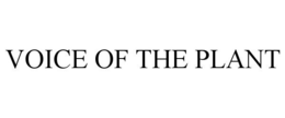 VOICE OF THE PLANT trademark