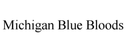 MICHIGAN BLUE BLOODS trademark